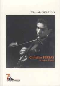 Thierry De Choudens - Christian Ferras - Le violon d'Icare.