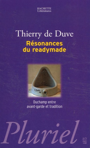 Thierry de Duve - Résonnances du readymade - Duchamp entre avant-garde et tradition.