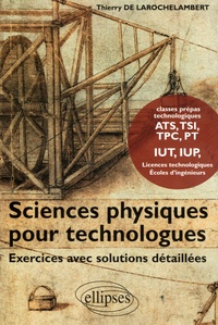 Thierry de Larochelambert - Sciences physiques pour technologues - Exercices avec solutions détaillées.