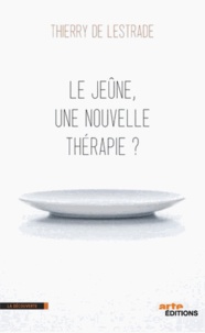 Thierry de Lestrade - Le jeûne, une nouvelle thérapie ?.