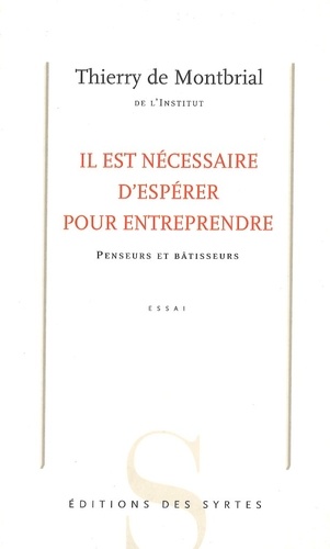 Thierry de Montbrial - Il est nécessaire d'espérer pour entreprendre - Penseurs et bâtisseurs.