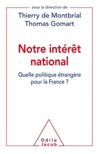 Thierry de Montbrial et Thomas Gomart - Notre intérêt national - Quelle politique étrangère pour la France ?.