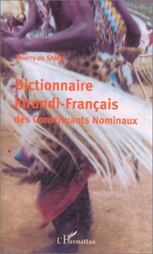 Thierry de Samie - Dictionnaire kirundi-français des constituants nominaux.