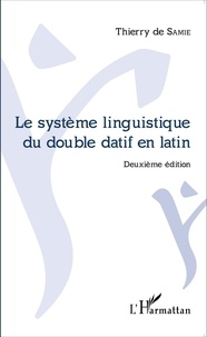 Thierry de Samie - Le système linguistique du double datif en latin.