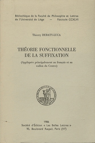 Thierry Debaty-Luca - Théorie fonctionnelle de la suffixation - (Appliquée principalement au français et au wallon du Centre).