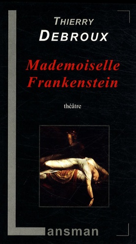 Thierry Debroux - Mademoiselle Frankenstein.