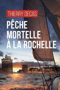 Thierry Decas - Pêche mortelle à La Rochelle.