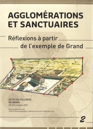 Thierry Dechezleprêtre et Katherine Gruel - Agglomérations et sanctuaires - Réflexions à partir de l'exemple de Grand.