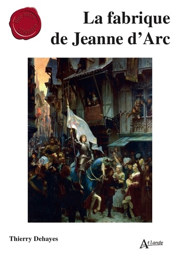 La fabrique de Jeanne d'Arc