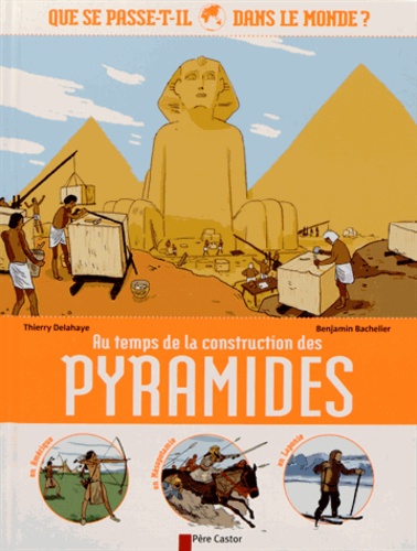 Thierry Delahaye et Benjamin Bachelier - Au temps de la construction des pyramides.