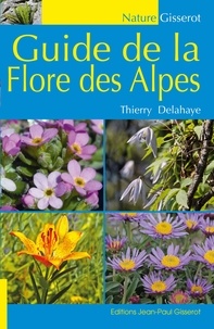 Thierry Delahaye - Guide de la flore des Alpes.