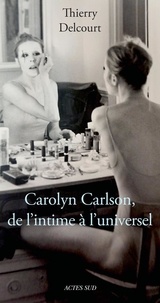 Thierry Delcourt - Carolyn Carlson, de l'intime à l'universel.