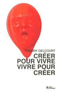 Thierry Delcourt - Créer pour vivre, vivre pour créer.