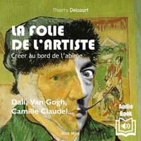 La folie de l’artiste. Créer au bord de l’abîme