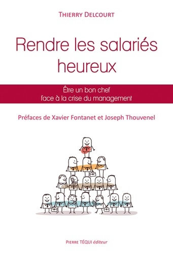 Thierry Delcourt - Rendre les salariés heureux - Etre un bon chef face à la crise du management.