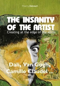 Thierry Delcourt - The Insanity of the Artist - Creating at the Edge of the Abyss.
