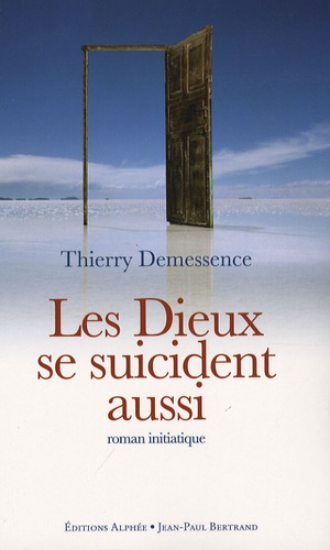 Thierry Demessence - Les Dieux se suicident aussi.