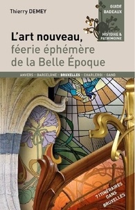 Thierry Demey - L'art nouveau - Féérie éphémère de la Belle Epoque.