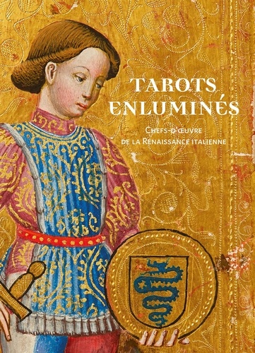 Les tarots enluminés. Chefs-d'oeuvre de la Renaissance italienne