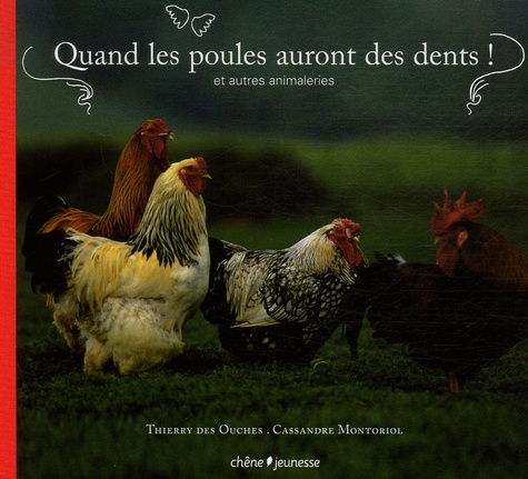 Thierry des Ouches et Cassandre Montoriol - Quand les poules auront des dents ! - Et autres animaleries.