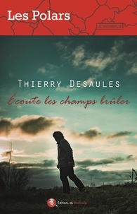 Thierry Desaules - Ecoute les champs brûler.
