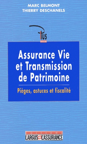 Thierry Deschanels et Marc Belmont - Assurance vie et transmission de patrimoine. - Pièges, astuces et fiscalité.
