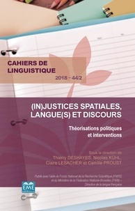 Thierry Deshayes et Nicolas Kühl - Cahiers de linguistique N° 44/2, 2018 : (In)justices spatiales, langue(s) et discours - Théorisations politiques et interventions.