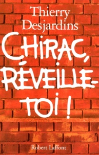Thierry Desjardins - Chirac, réveille-toi !.