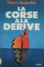 Thierry Desjardins - La Corse à la dérive.