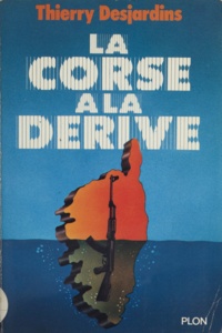 Thierry Desjardins - La Corse à la dérive.