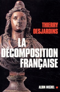 Thierry Desjardins - La Decomposition Francaise.