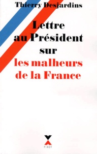 Thierry Desjardins - Lettre au Président sur les malheurs de la France.