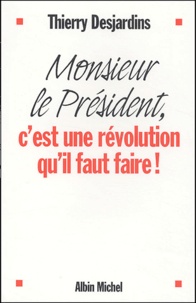 Thierry Desjardins - Monsieur le Président, c'est une révolution qu'il faut faire !.