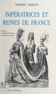 Thierry Deslot et Isabelle d'Orléans - Impératrices et reines de France.