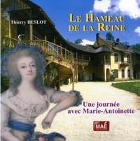 Thierry Deslot - Le Hameau de la Reine - Une journée avec Marie-Antoinette.