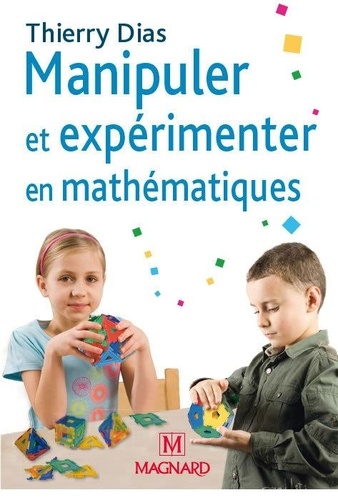 Thierry Dias - Manipuler et expérimenter en mathématiques - Comprendre les difficultés des élèves pour mieux les résoudre.