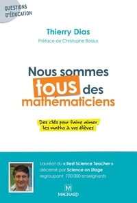 Thierry Dias - Nous sommes tous des mathématiciens - Des clés pour faire aimer les maths à vos élèves.