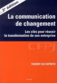 Thierry do Espirito - La communication de changement - Les clés pour réussir la transformation de son entreprise.