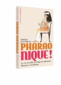 Thierry do Espirito - Pharao-nique ! - La vie sexuelle au temps des pharaons : Histoire et révélations.