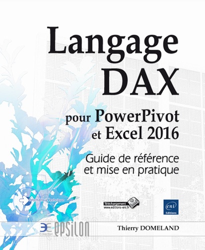 Thierry Domeland - Langage DAX pour PowerPivot et Excel 2016 - Guide de référence et mise en pratique.