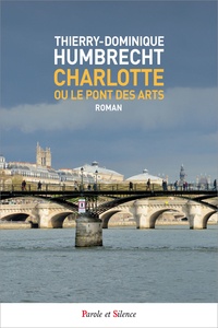 Thierry-Dominique Humbrecht - Charlotte - Ou Le pont des Arts.