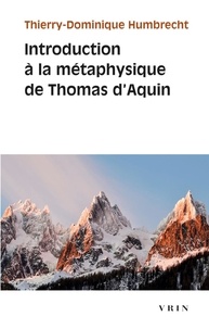 Thierry-Dominique Humbrecht - Introduction à la métaphysique de Thomas d'Aquin.
