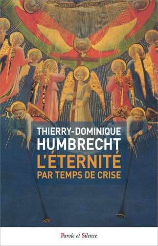 Thierry-Dominique Humbrecht - L'éternité par temps de crise - 70 sermons d'espérance.