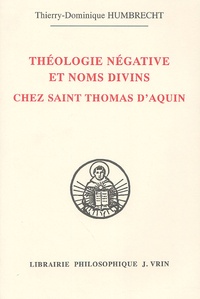 Thierry-Dominique Humbrecht - Théologie négative et noms divins chez Saint Thomas d'Aquin.