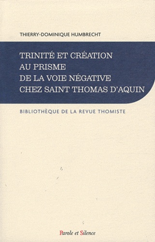 Thierry-Dominique Humbrecht - Trinité et création au prisme de la voie négative chez Saint Thomas d'Aquin.