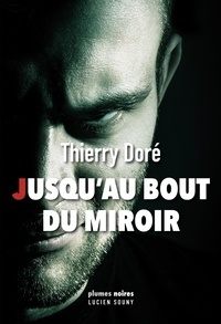 Thierry Doré - Jusqu'au bout du miroir.