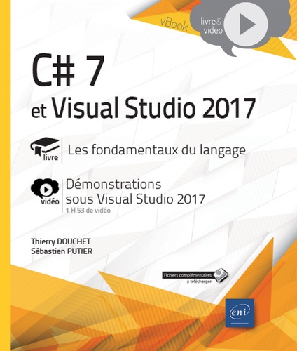 Thierry Douchet et Sébastien Putier - C# 7 et Visual Studio 2017 - Les fondamentaux du langage. Complément vidéo : Démonstrations sous Visual Studio 2017.