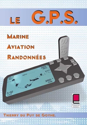 Thierry Du Puy de Goyne - Le Gps Aviation, Marine, Randonnees.