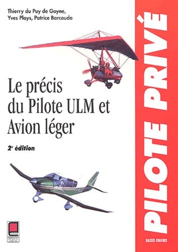 Thierry Du Puy de Goyne et Yves Plays - Le précis du pilotage ULM et avion léger.