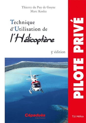 Thierry Du Puy de Goyne et MARC Koska - Technique d'Utilisation de l'Hélicoptère.